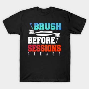 Funny Dentist Brush Before Session Gift Idea T-Shirt